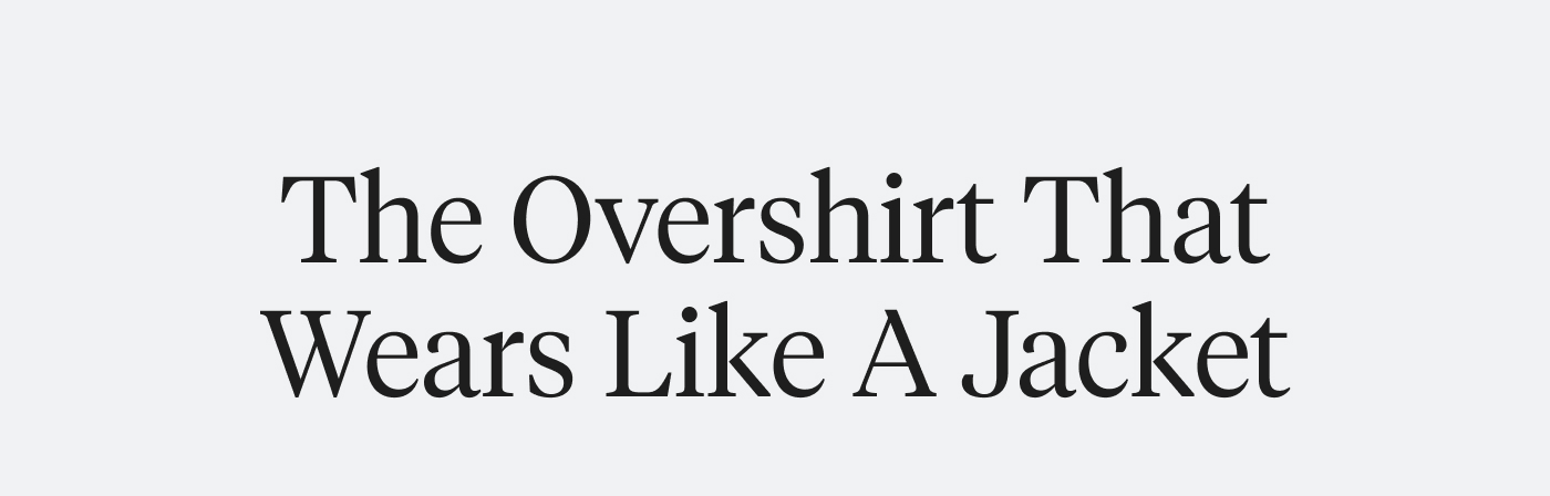 The Overshirt That Wears Like A Jacket