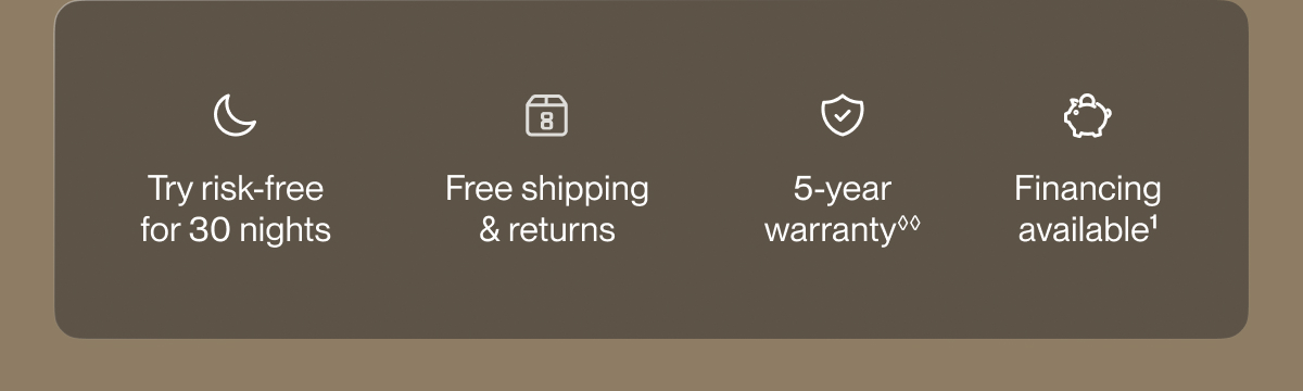 Try risk-free for 30 nights | Free shipping & returns | 5-year warranty**