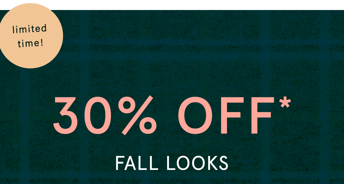 limited time! 30% off fall looks