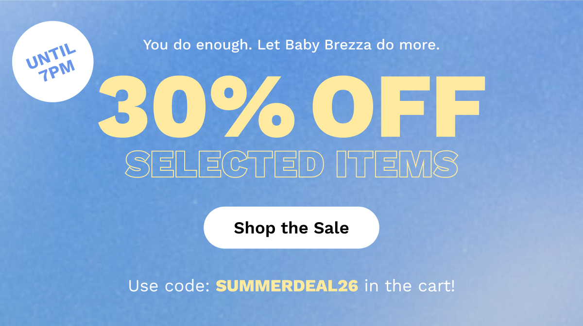 You do enough. Let Baby Brezza do more. 30% OFF Selected Items | Shop The Sale
