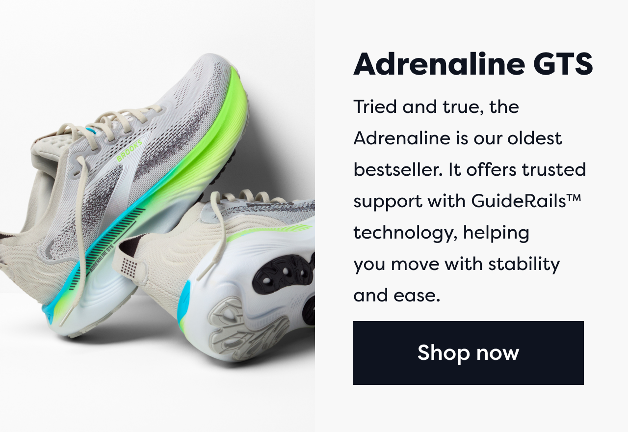 Adrenaline GTS | Tried and true, the Adrenaline is our oldest bestseller. It offers trusted support with GuideRails&trade; technology, helping you move with stability and ease. | Shop now