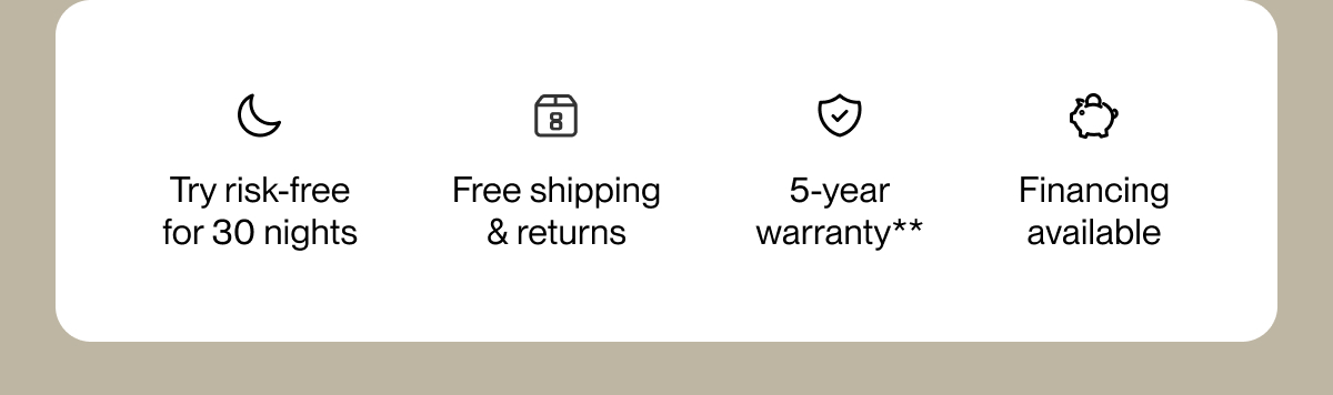 Try risk-free for 30 nights | Free shipping & returns | 5-year warranty**