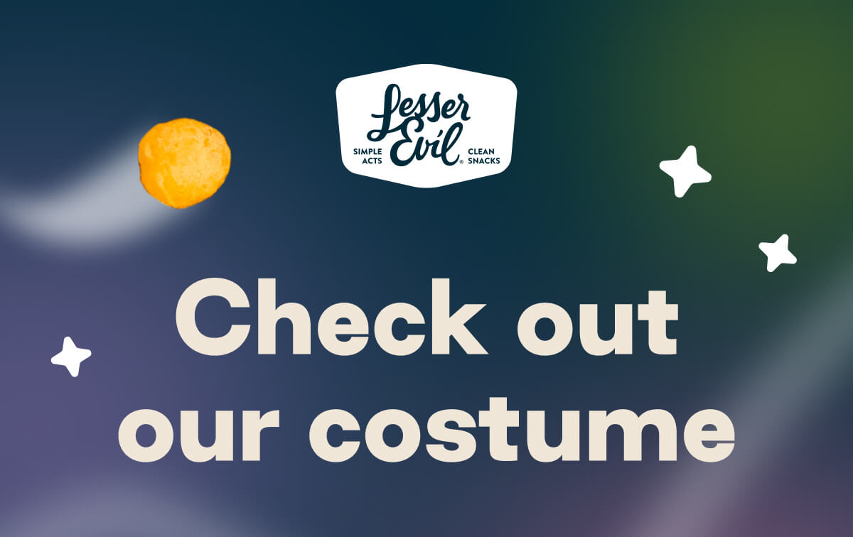 LesserEvil. Simple Acts. Clean Snacks. Check out our costume