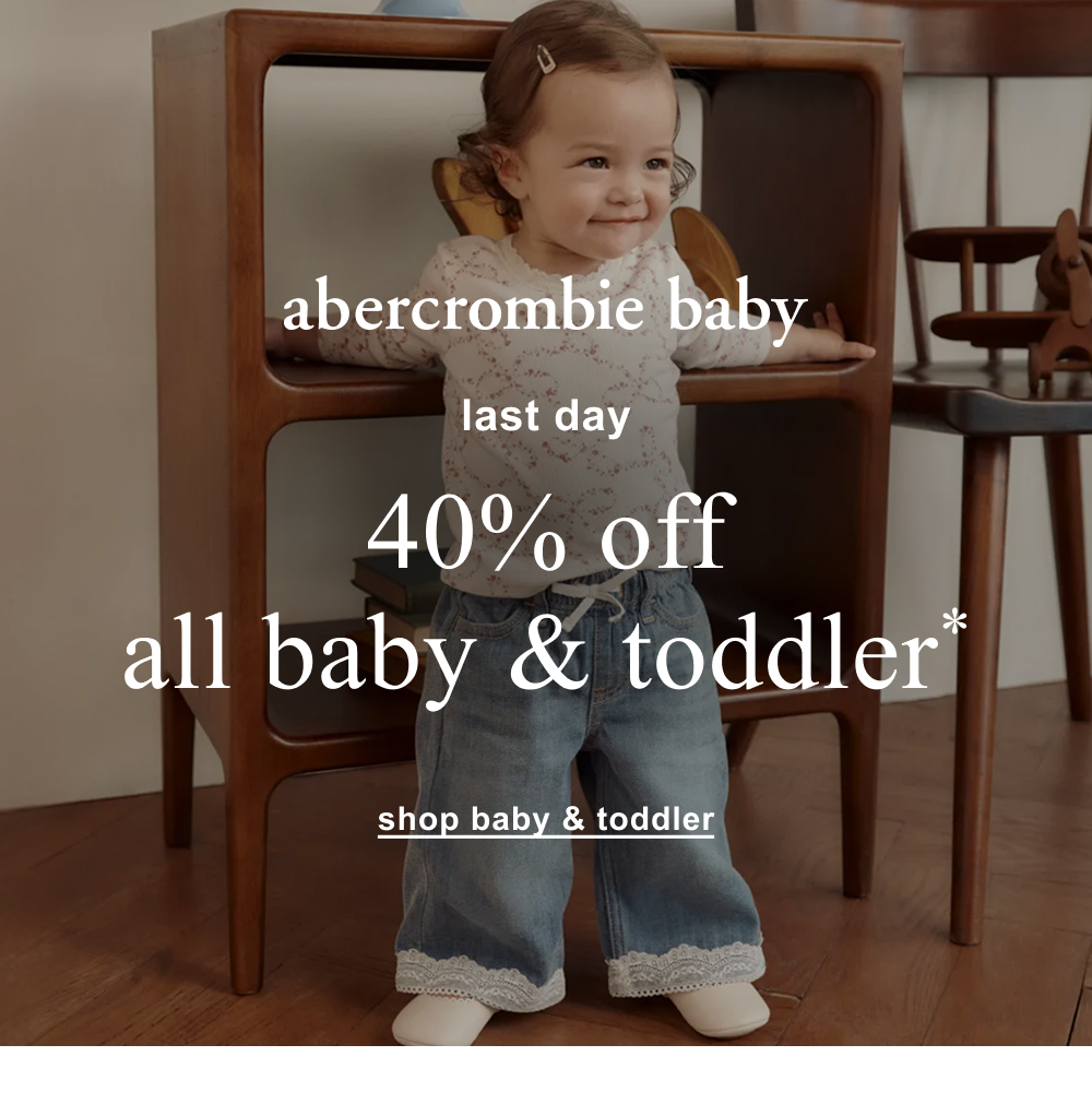 LAST DAY  40% off all baby & toddler*
