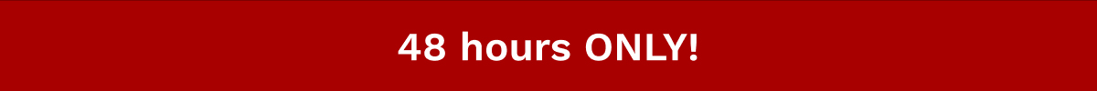 48 hours ONLY!