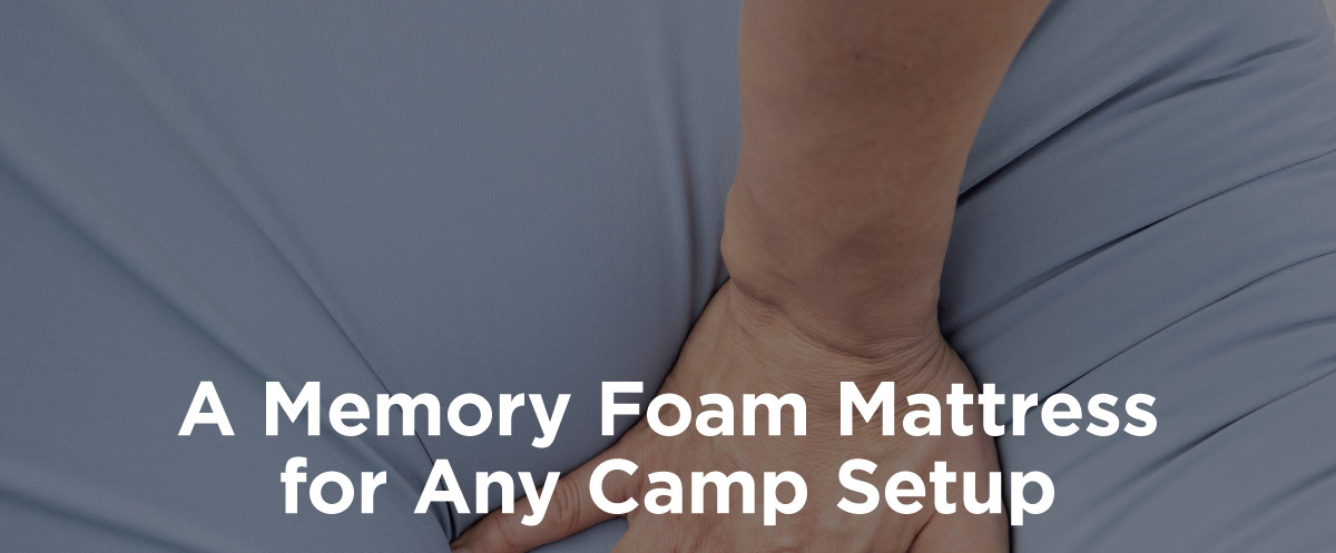 A Memory Foam Mattress For Any Camp Setup