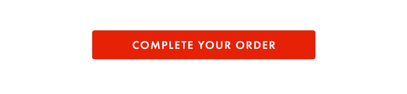 [ COMPLETE YOUR ORDER ]