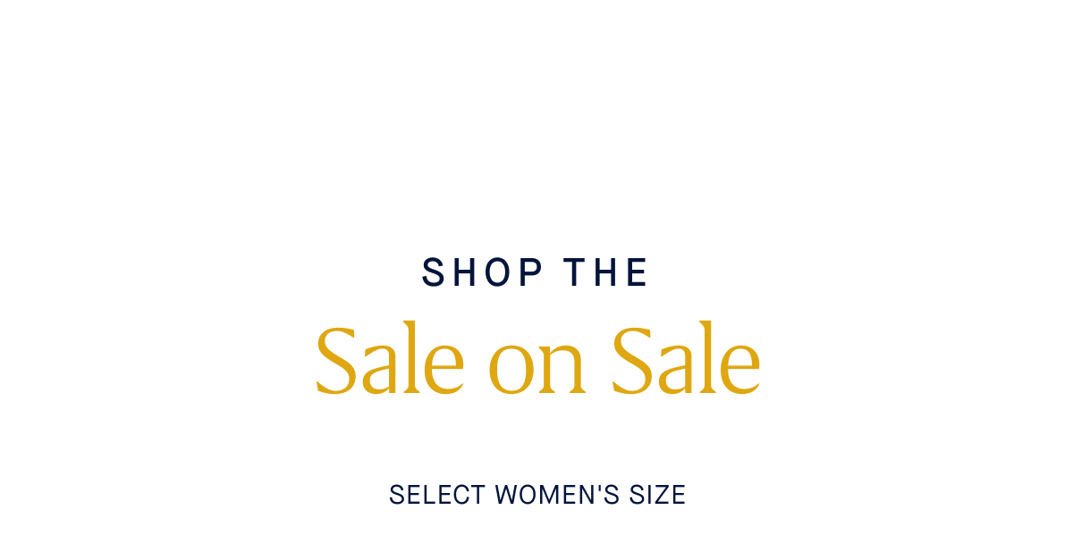 Shop the SALE ON SALE Select women&rsquo;s size.