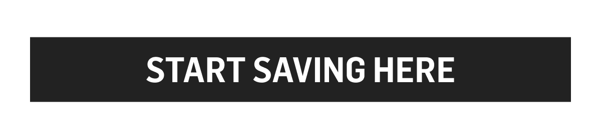 Start Saving Here