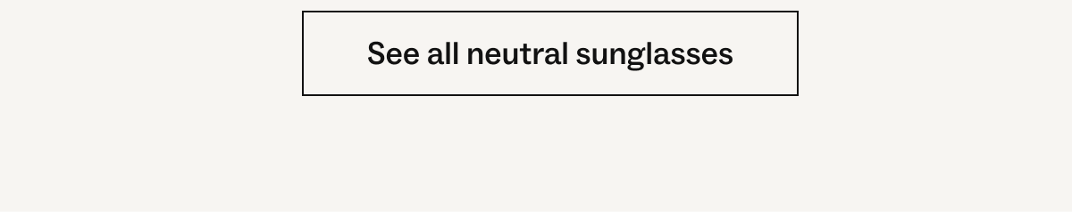 See all neutral sunglasses