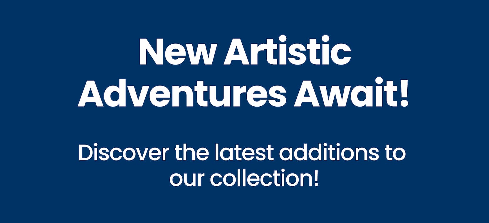 New Artistic Adventures Await!