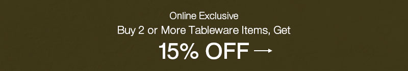 Shop 2+ Tableware and Get 15% Off Online Only