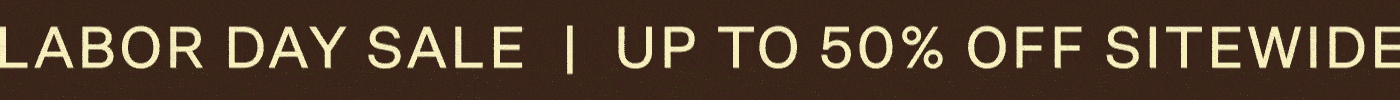 Labor Day Sale | Up To 50% Off Sitewide