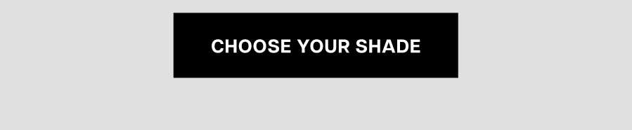 Choose your shade