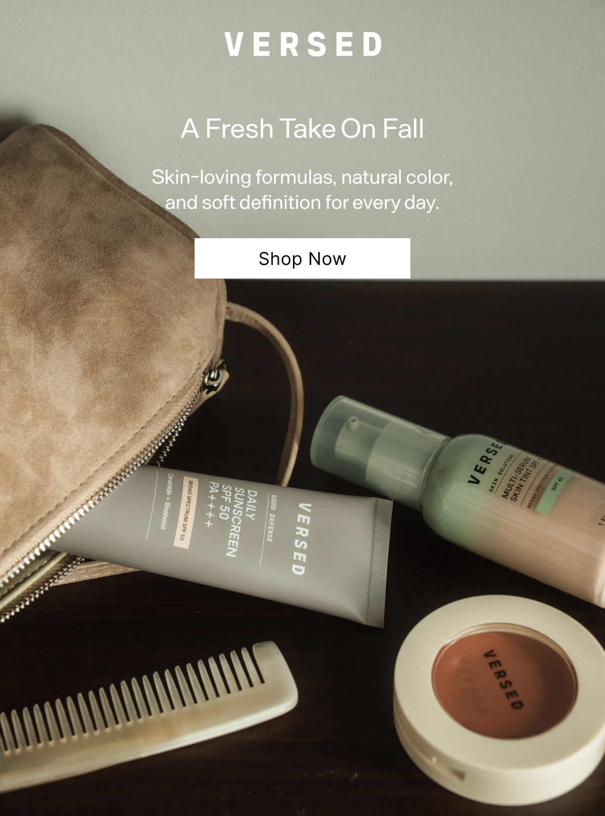 Versed. A Fresh Take On Fall. Skin-loving formulas, natural color, and soft definition for every day.