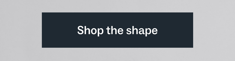 Shop the shape