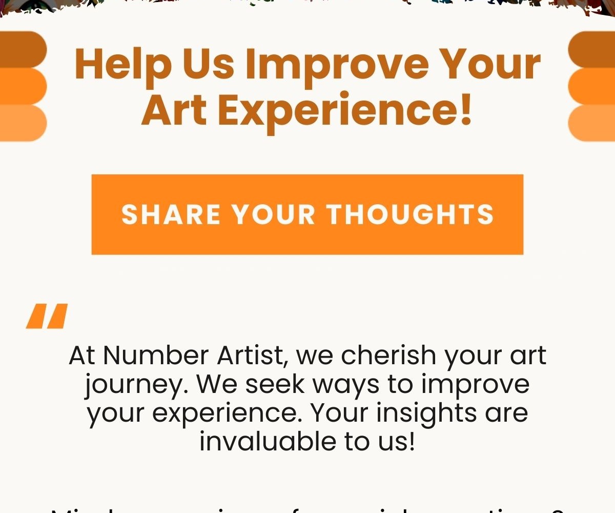 Help Us Improve Your Art Experience! CTA: Share Your Thoughts At Number Artist, we cherish your art journey.   We seek ways to improve your experience.   Your insights are invaluable to us!