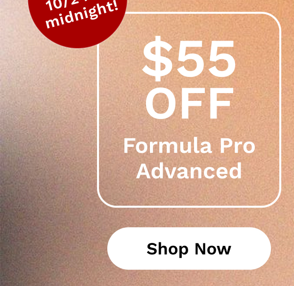 $55 OFF Formula Pro Advanced | Shop Now