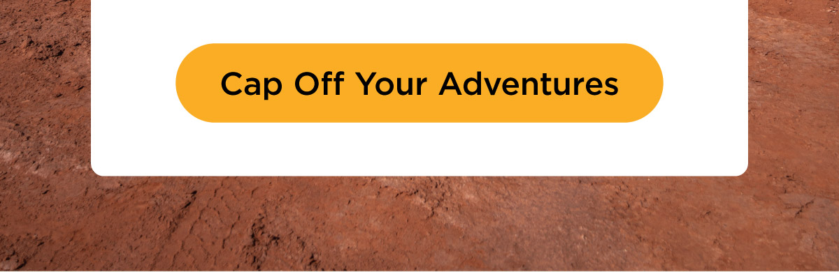 Cap Off Your Adventures