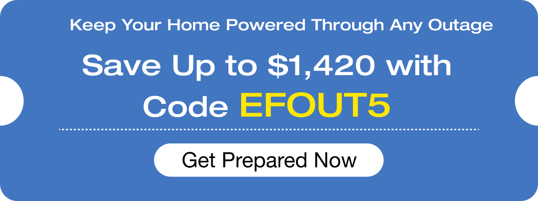 Keep Your Home Powered Through Any Outage Save Up to $1,420 with Code EFOUT5 Get Prepared Now