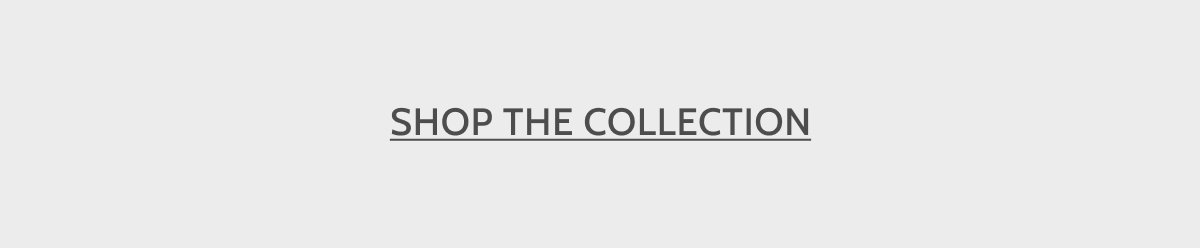 Shop the Collection.