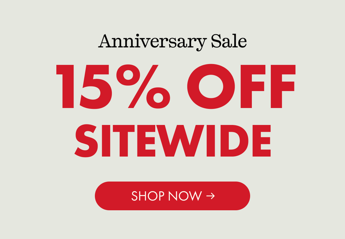 Anniversary Sale | 15% OFF SITEWIDE | SHOP NOW