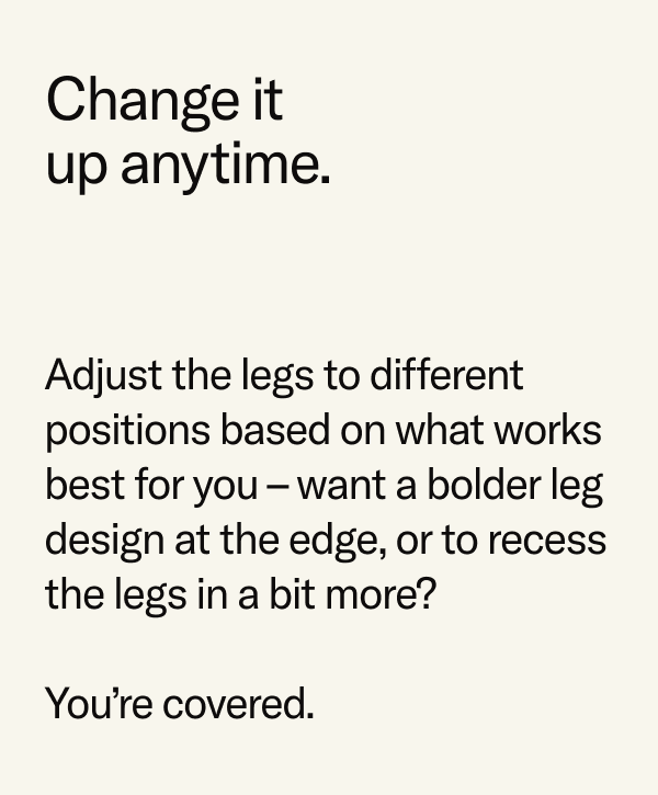 Change it up anytime.