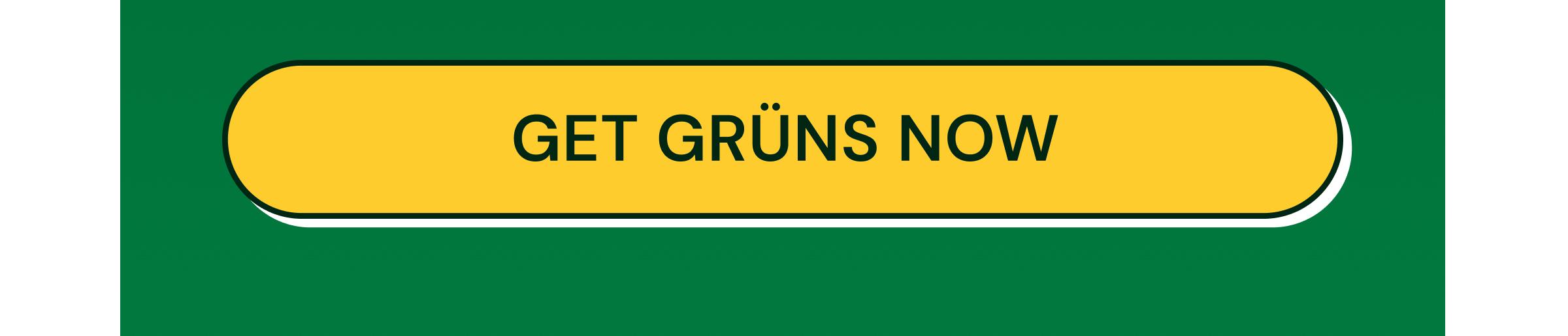 Button: Get Gr&uuml;ns Now