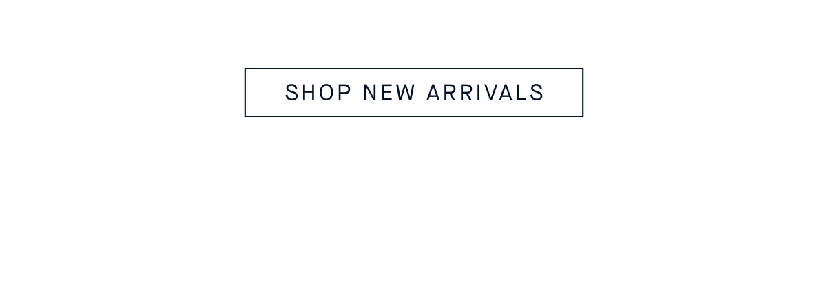SHOP NEW ARRIVALS