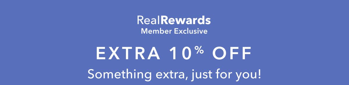 RealRewards Member Exclusive | Extra 10% Off Something extra, just for you!