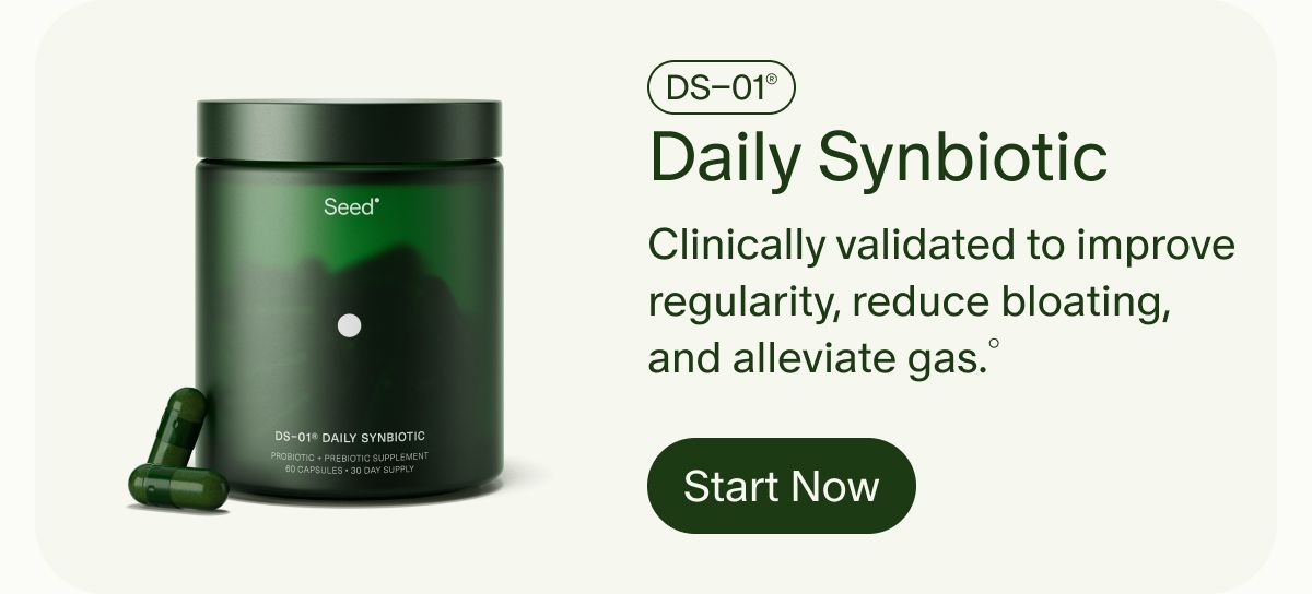 DS&ndash;01&reg; | Daily Synbiotic | Clinically validated to improve regularity, reduce bloating, and alleviate gas.&deg; | Start Now