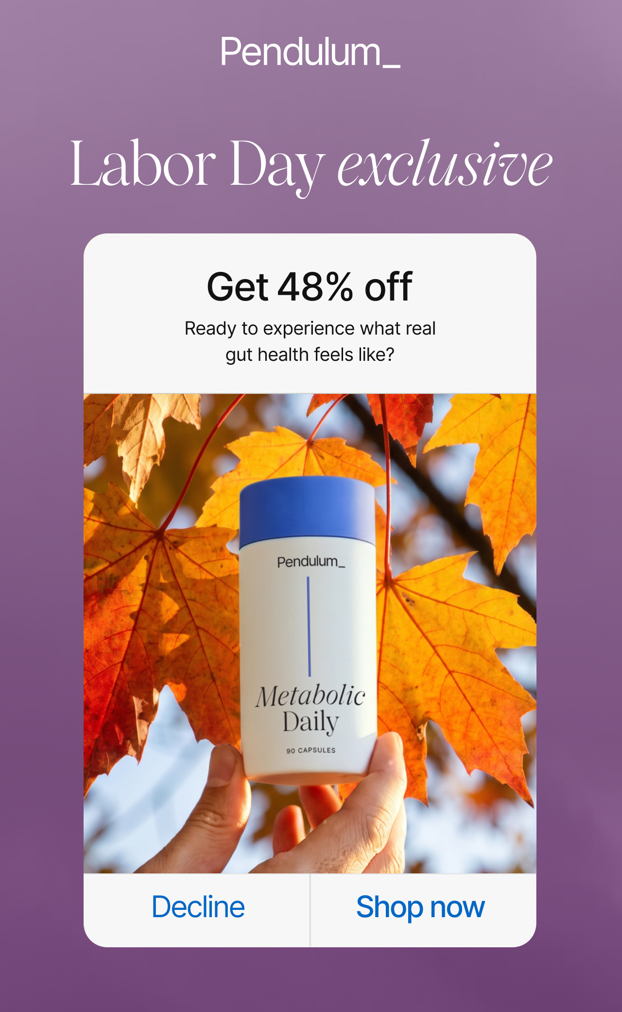 Labor Day exclusive. Get 48% off. Ready to experience what real gut health feels like?