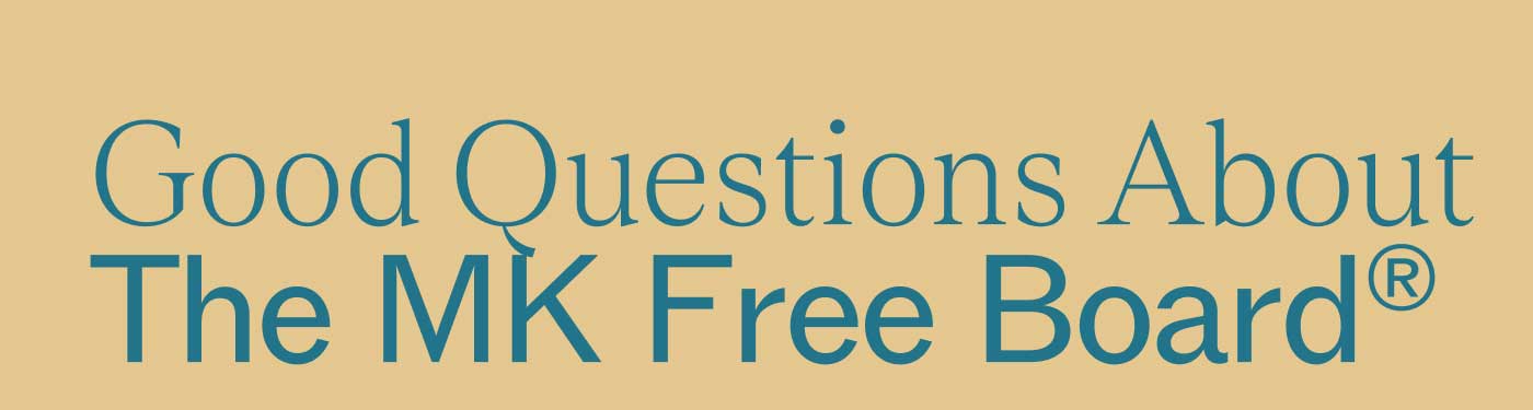 Good Questions About The MK Free Board&reg;