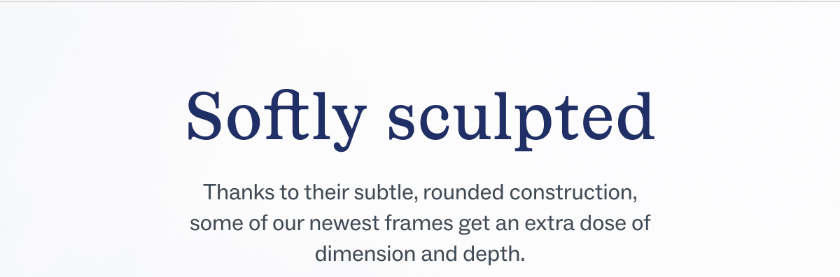 Softly sculpted