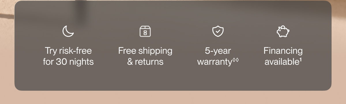 Try risk-free for 30 nights | Free shipping & returns | 5-year warranty**