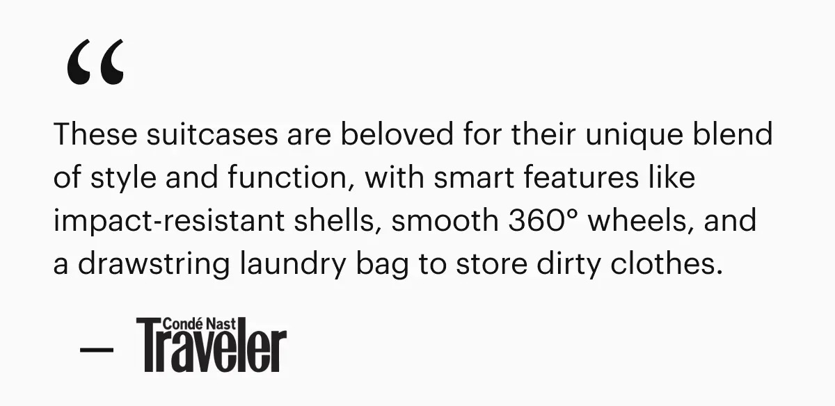 These suitcases are beloved for their unique blend of style and function, with smart features like impact-resistant shells, smooth 360&deg; wheels, and a drawstring laundry bag to store dirty clothes.-Conde Nast Traveler