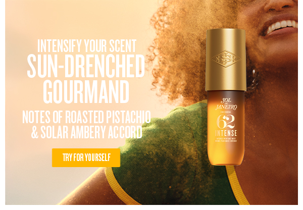 Intensify Your Scent. Sun-Drenched Gourmand - TRY FOR YOURSELF 
