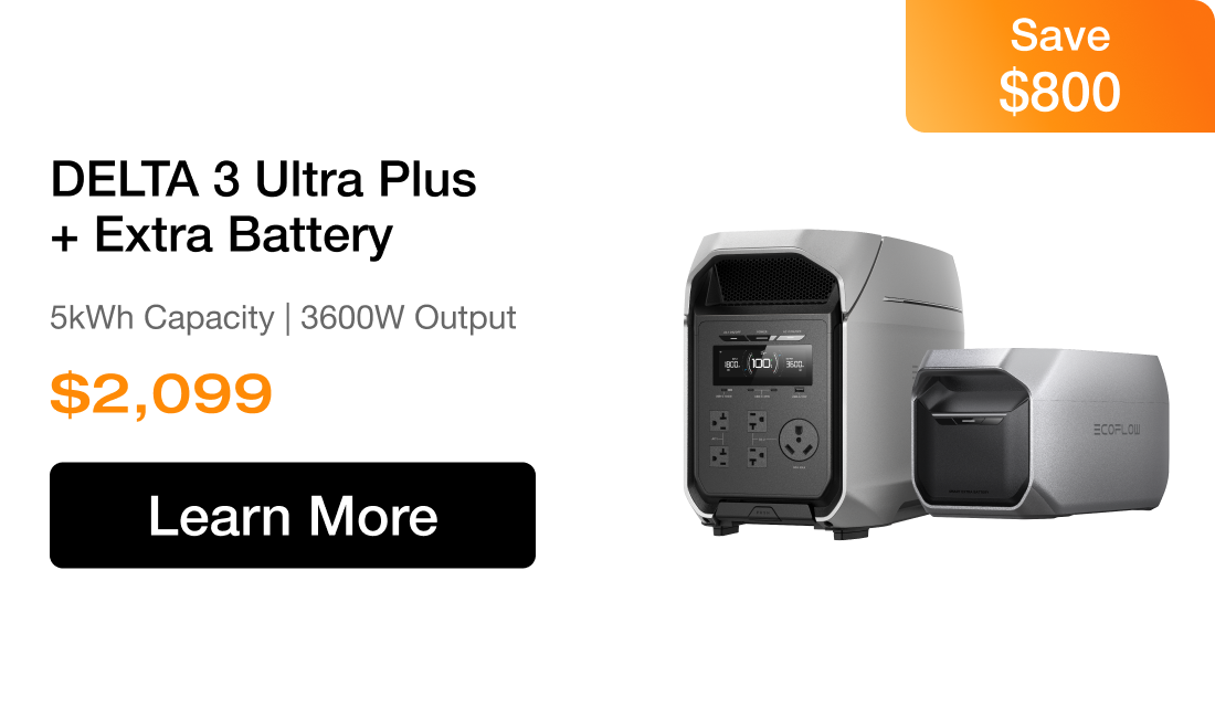 DELTA 3 Ultra Plus + Extra Battery 5kWh Capacity | 3600W Output $2,099 Save $800 Learn More>>