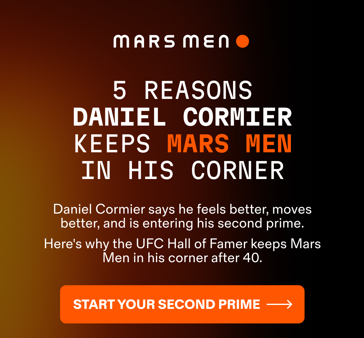 5 reasons Daniel Cormier keeps Mars Men in his corner and enters his second prime. Start your second prime.