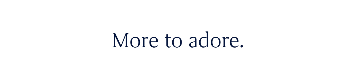 More to adore.