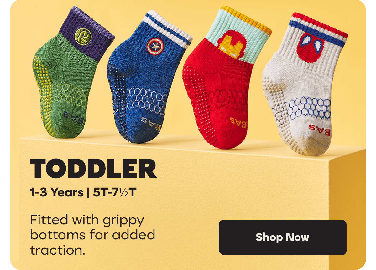TODDLER. 1-3 Years | 5T-7&frac12;T. Fitted with grippy bottoms for added traction. Shop Now