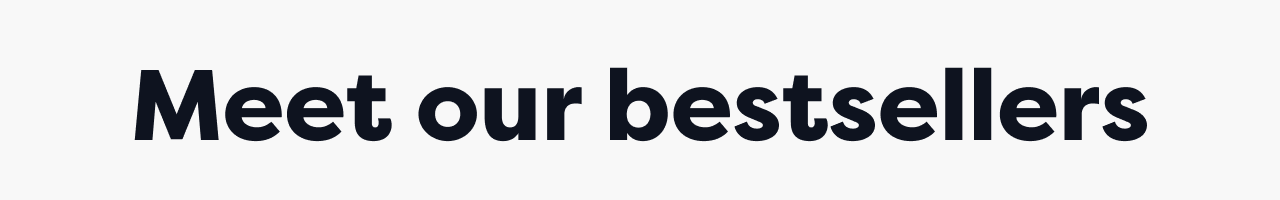 Meet our bestsellers
