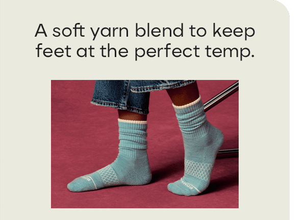 A soft yarn blend to keep feet at the perfect temp.