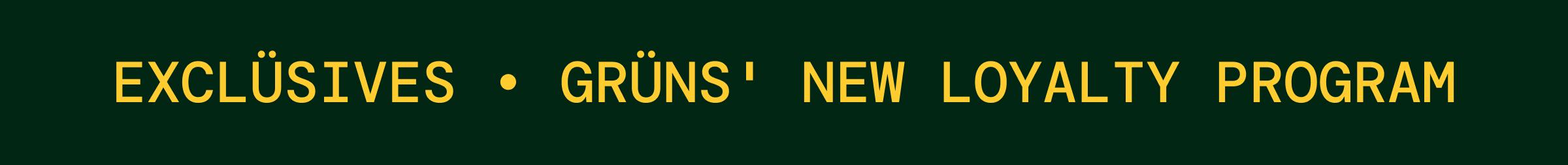 Excl&uuml;sives &bull; Gr&uuml;ns' New Loyalty Program