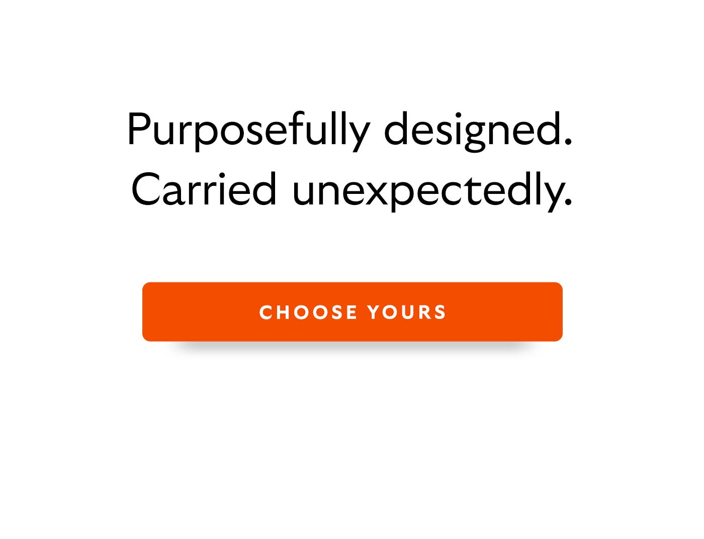 Purposefully designed. Carried unexpectedly.