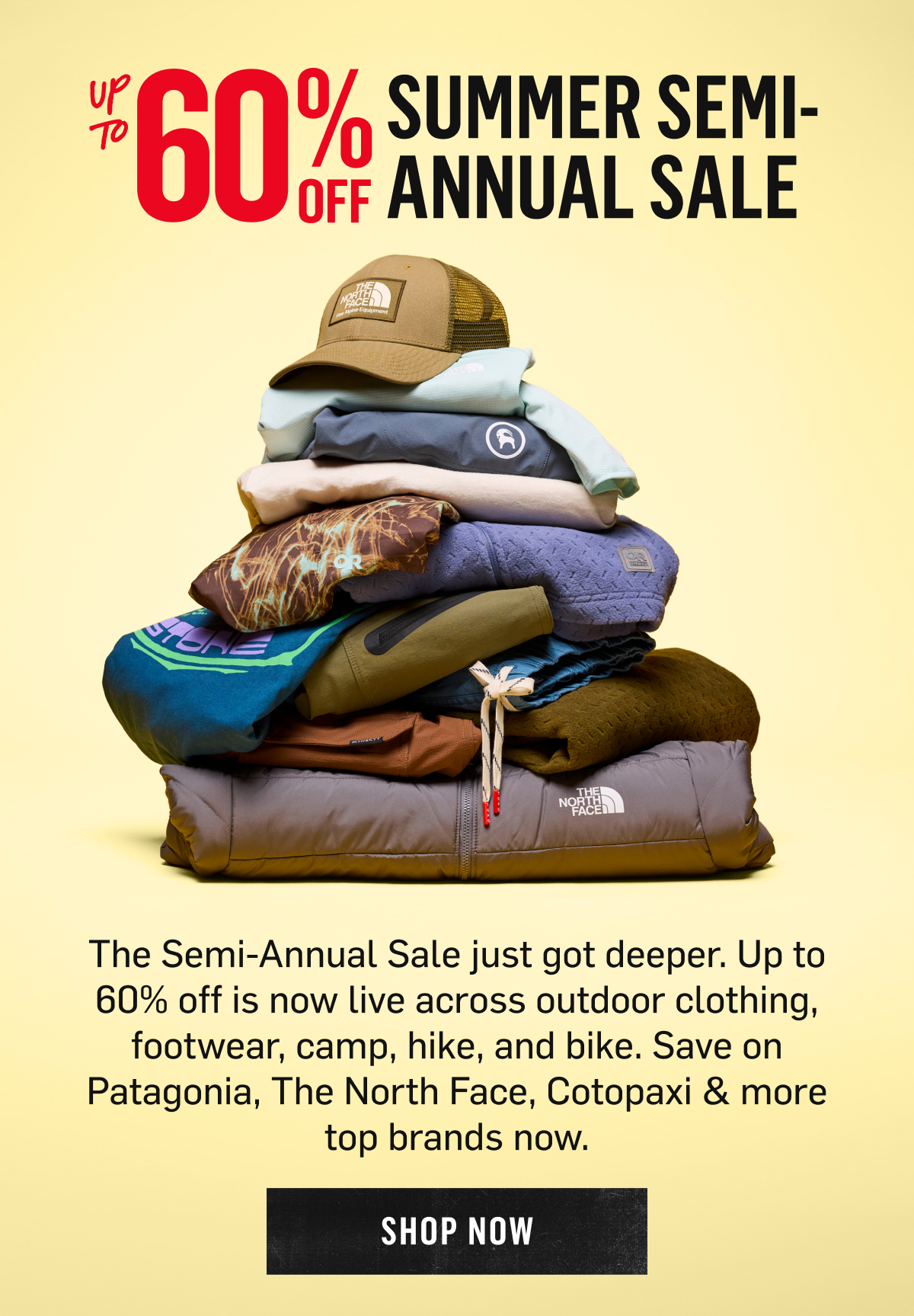 Up to 60% Off Summer Semi-Annual Sale: now live across outdoor clothing, footwear, camp, hike, and bike from Patagonia, The North Face, Cotopaxi & more. Shop Now!