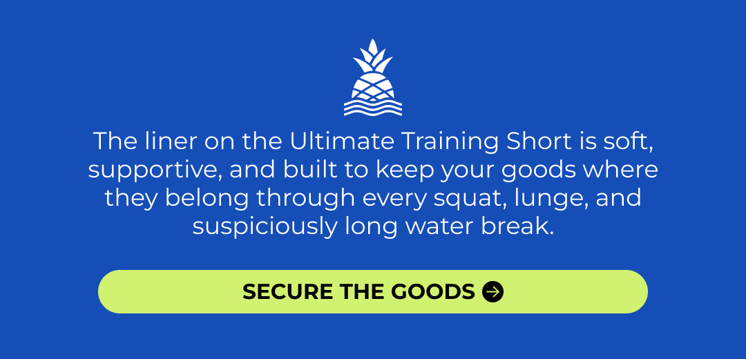 The liner on the Ultimate Training Shorts is soft, supportive, and built to keep your goods where they belong through every squat, lunge, and suspiciously long water break.