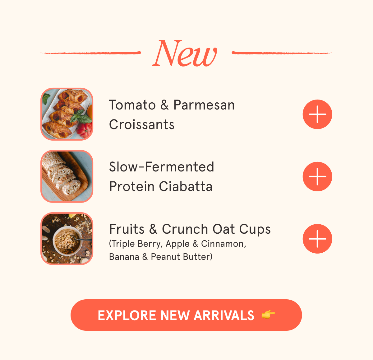 NEW Tomato & Parmesan Croissants Slow-Fermented Protein Ciabatta Fruits & Crunch Oat Cups (3 flavors: Triple Berry, Apple & Cinnamon, Banana & Peanut Butter)