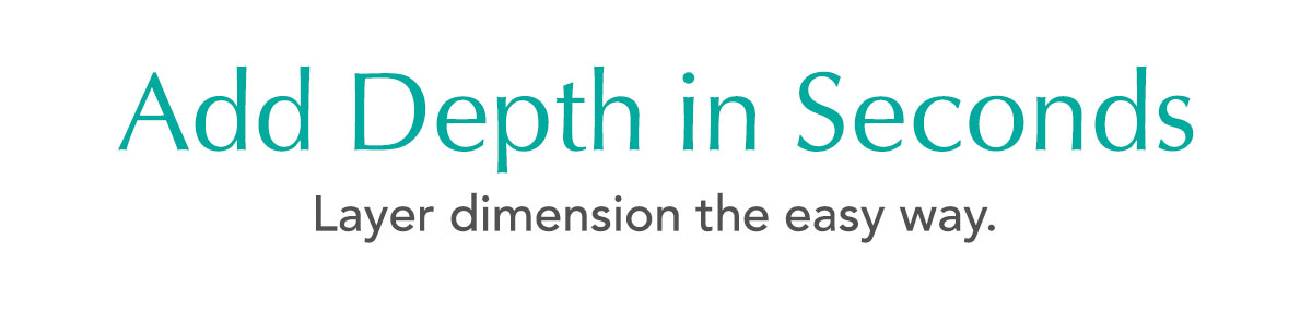 Add Depth in Seconds: Layer dimension the easy way