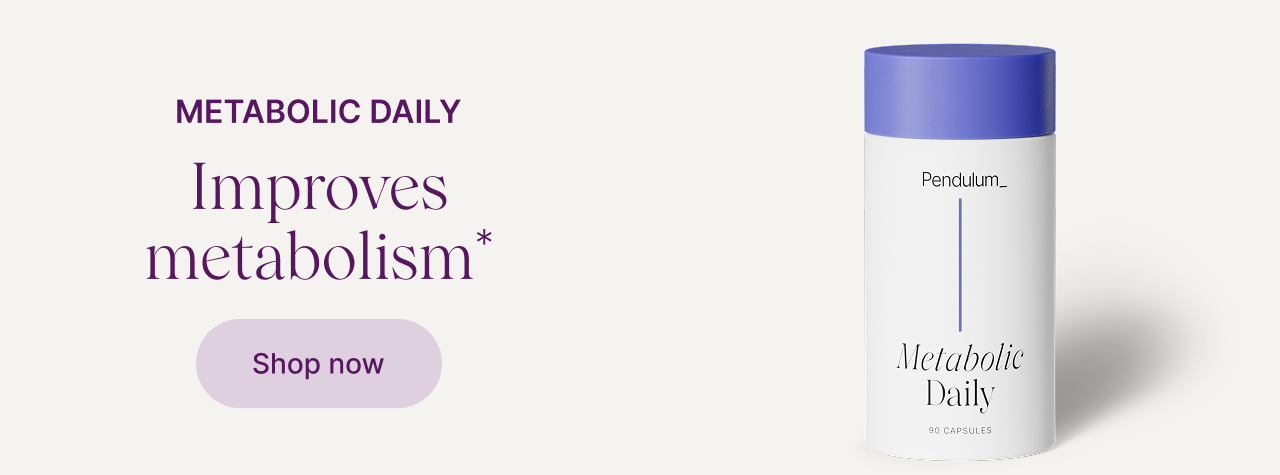 Metabolic Daily. Improves Metabolism* *Based on preclinical studies